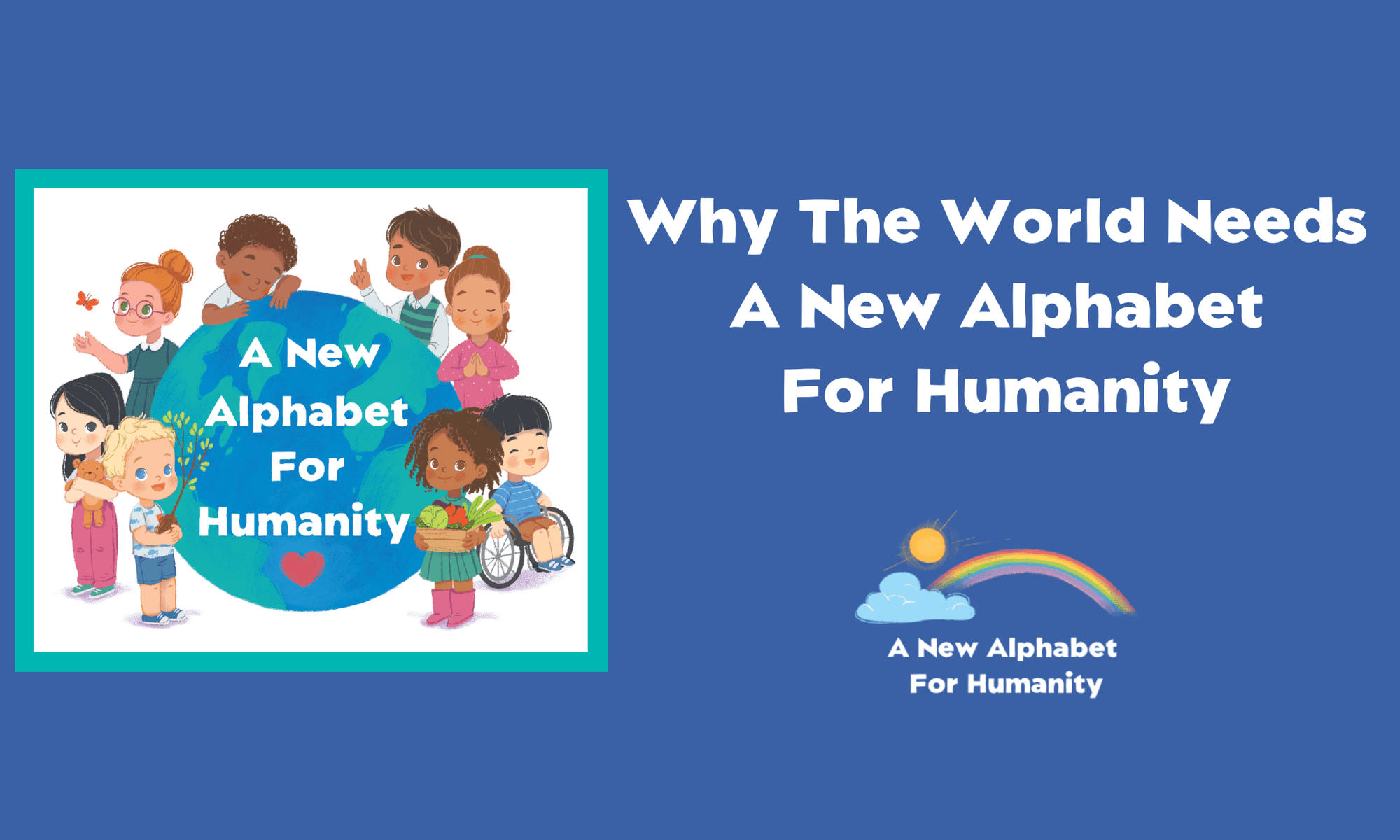 Why The World Needs A New Alphabet for Humanity | Alphabet For Humanity