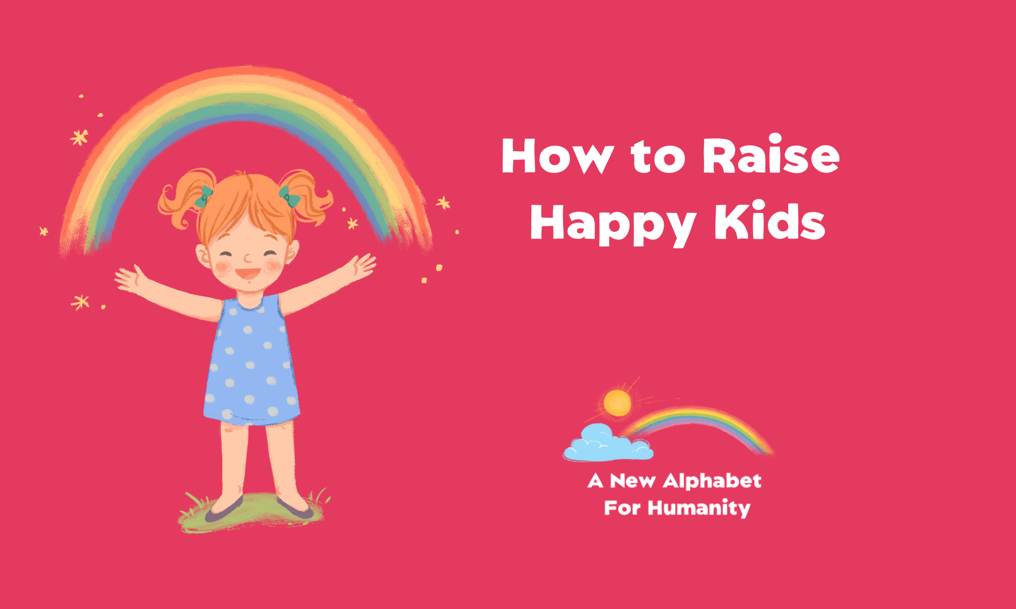 How to Raise Happy Kids | Alphabet For Humanity