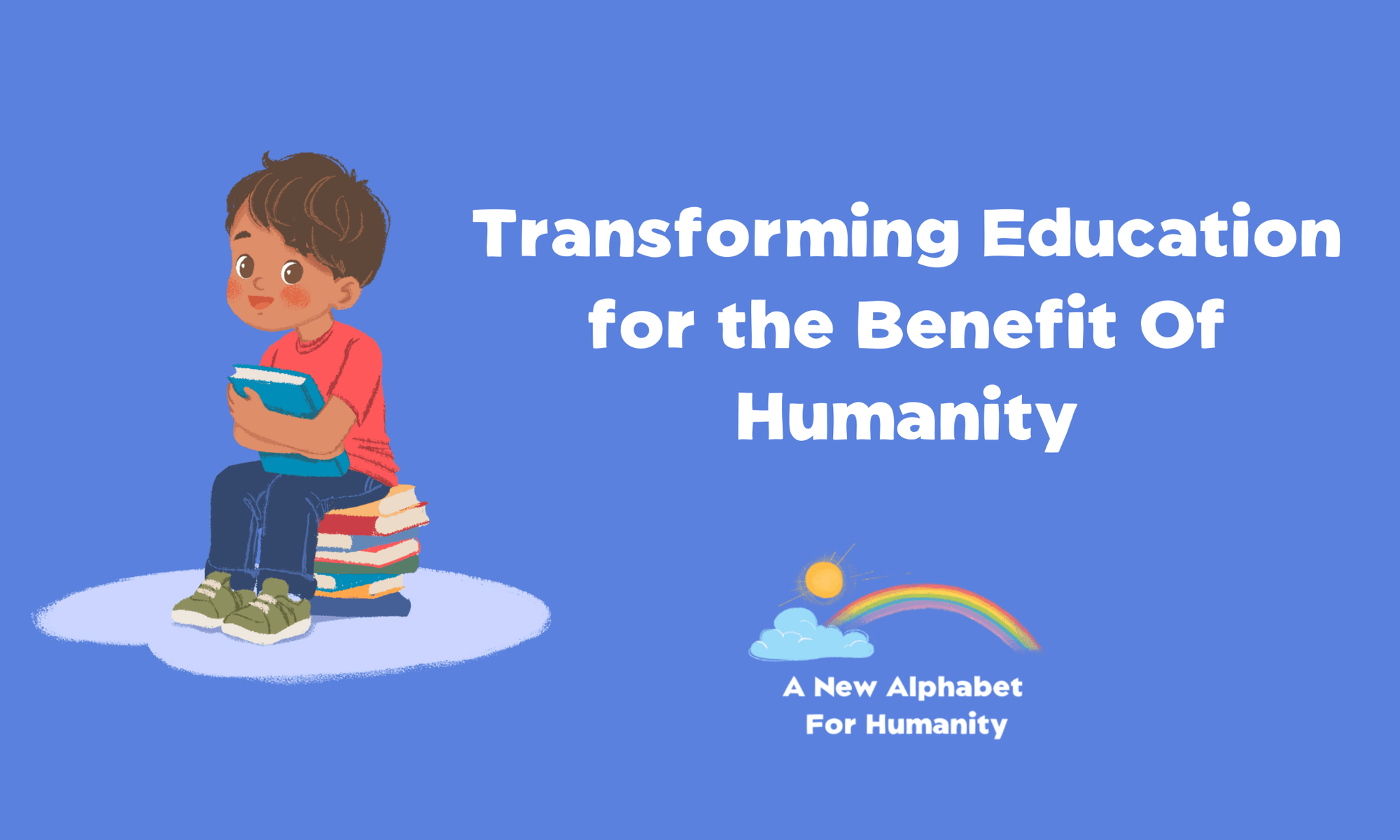 The Future Of Education — Transforming Education for the Benefit of Humanity | Alphabet For Humanity